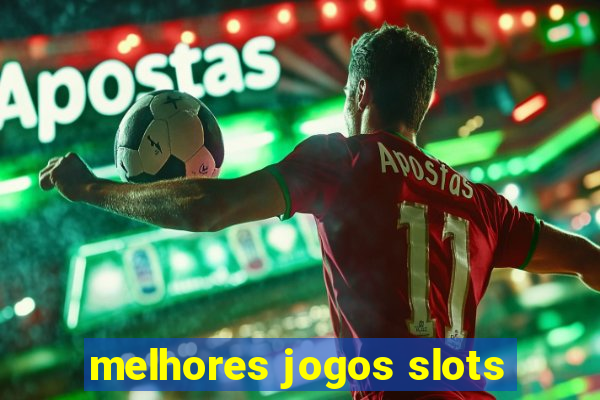 melhores jogos slots