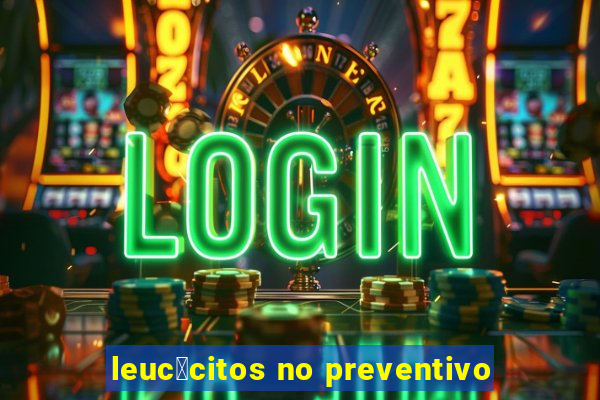 leuc贸citos no preventivo