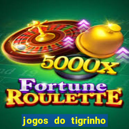 jogos do tigrinho que ganha dinheiro