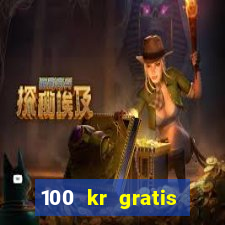 100 kr gratis casino uten innskudd