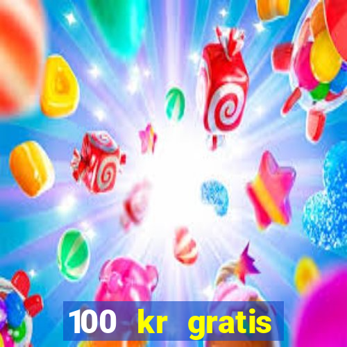 100 kr gratis casino uten innskudd