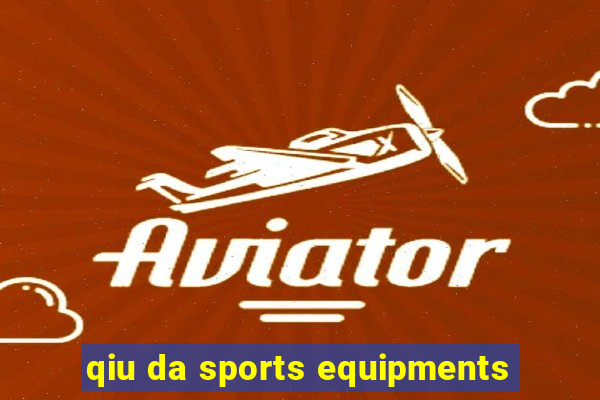 qiu da sports equipments