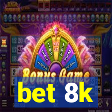 bet 8k