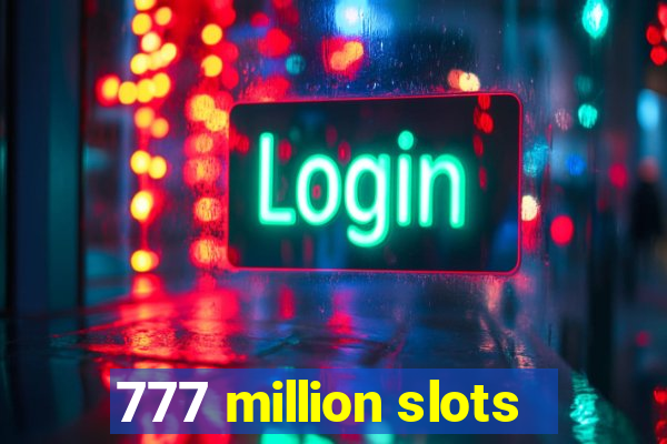 777 million slots