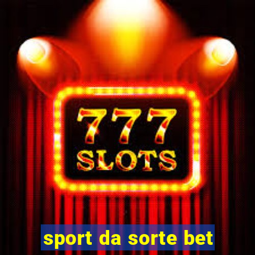 sport da sorte bet