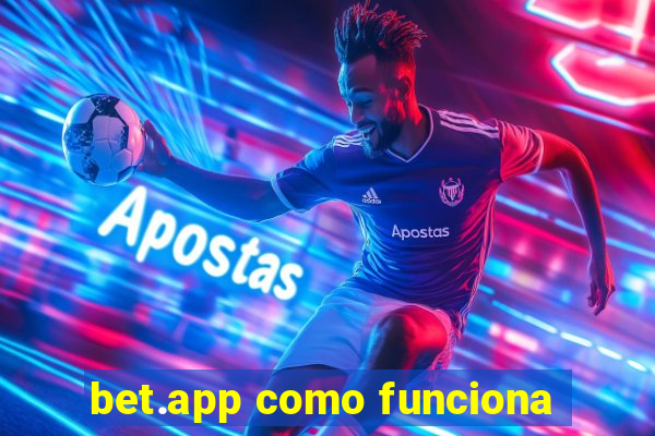 bet.app como funciona