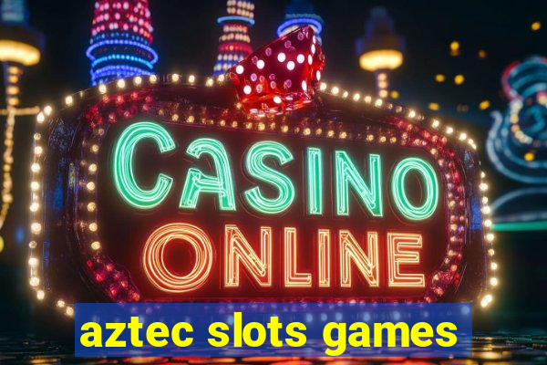 aztec slots games