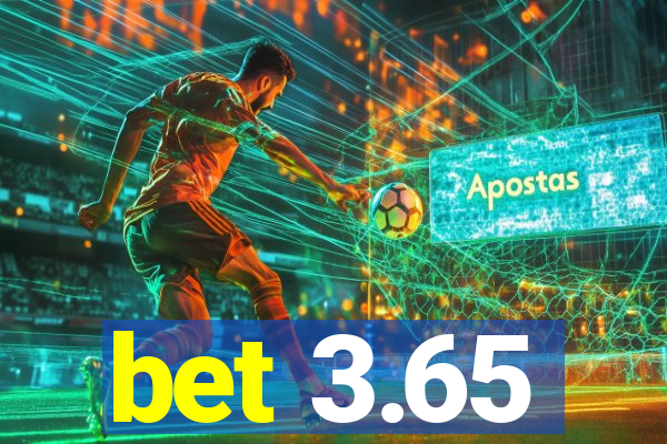 bet 3.65