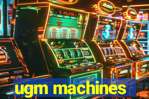 ugm machines