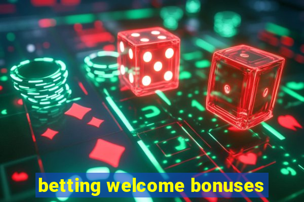 betting welcome bonuses