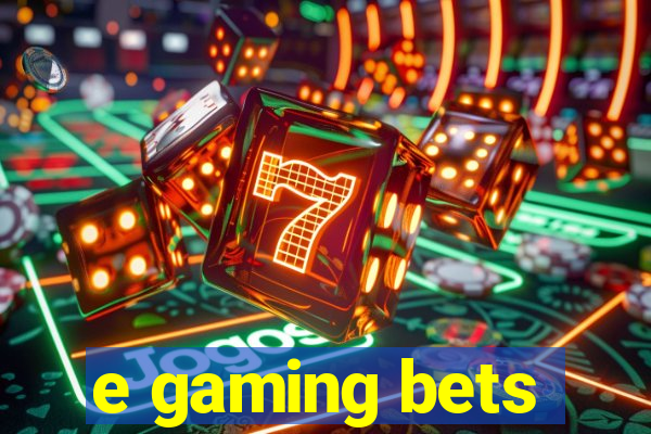 e gaming bets