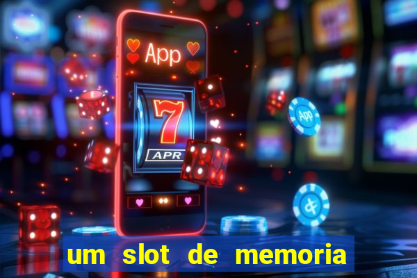 um slot de memoria nao funciona