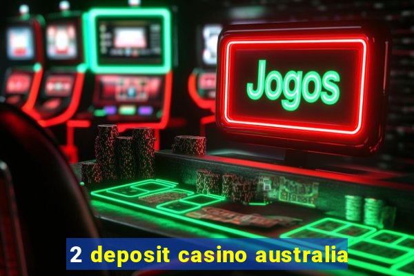 2 deposit casino australia