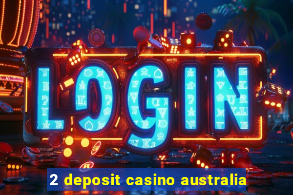 2 deposit casino australia