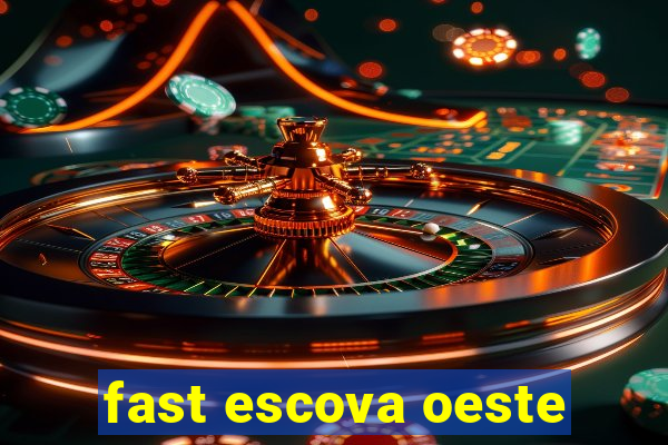 fast escova oeste