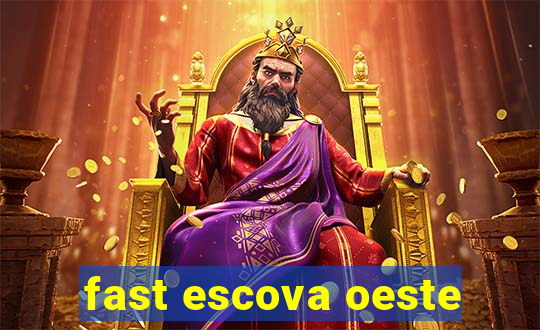 fast escova oeste