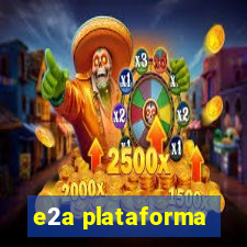 e2a plataforma