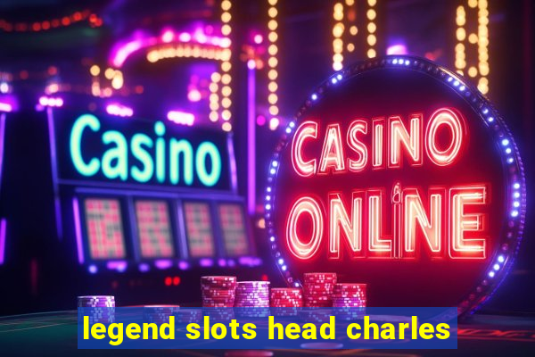 legend slots head charles