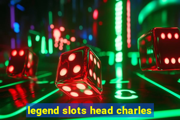 legend slots head charles