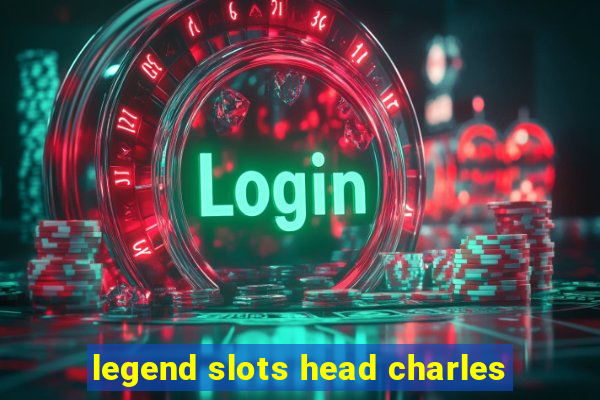 legend slots head charles