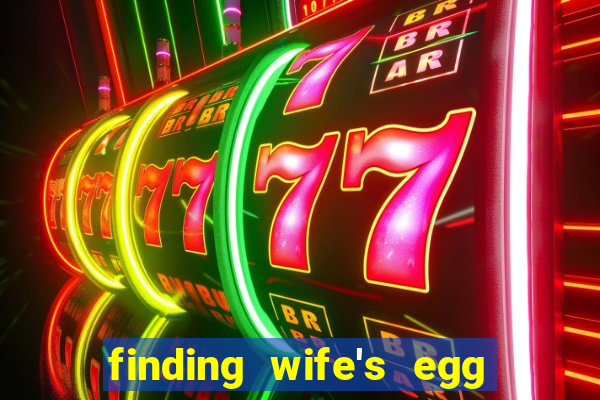 finding wife's egg money 3