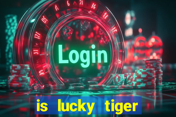 is lucky tiger casino legit