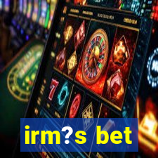 irm?s bet