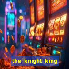 the knight king who returned with a god