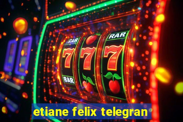 etiane felix telegran