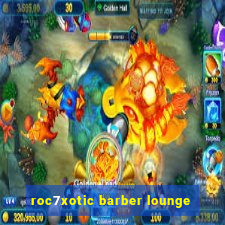 roc7xotic barber lounge