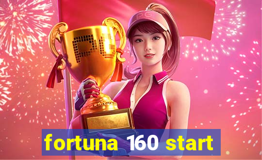 fortuna 160 start