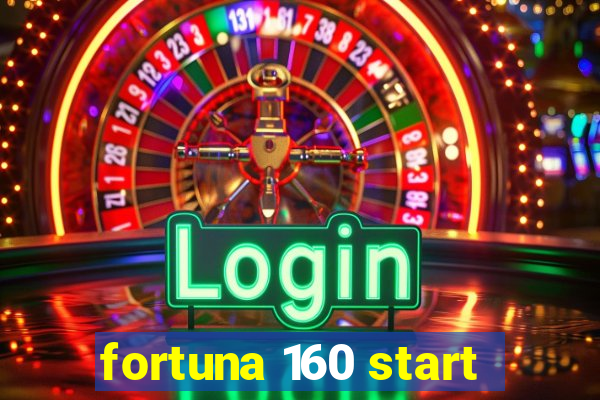 fortuna 160 start