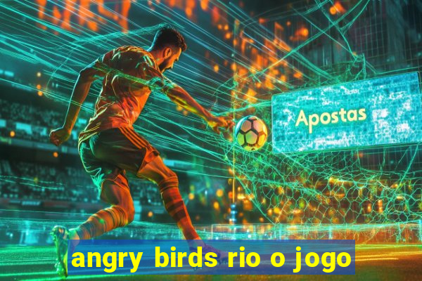 angry birds rio o jogo