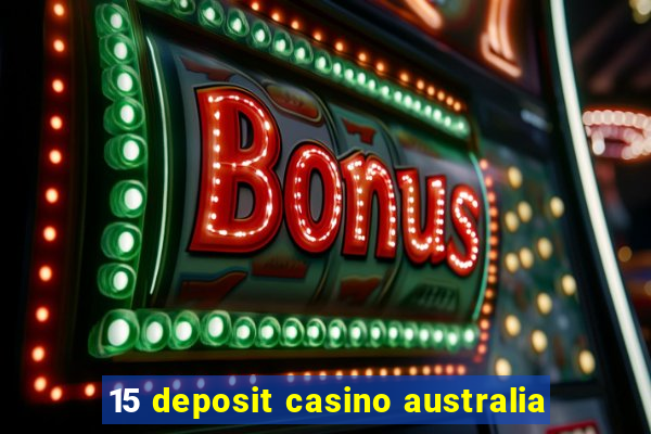 15 deposit casino australia