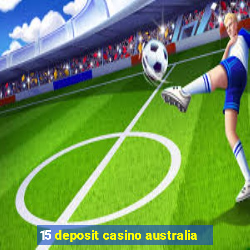 15 deposit casino australia