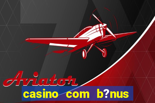 casino com b?nus grátis no cadastro