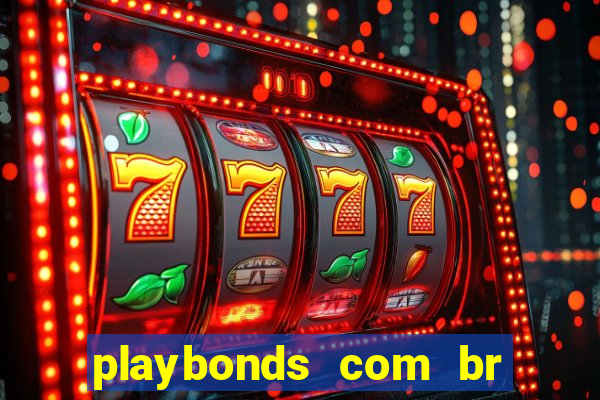 playbonds com br jogar gratis