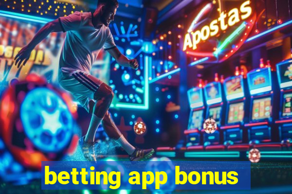 betting app bonus