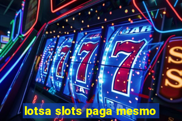 lotsa slots paga mesmo