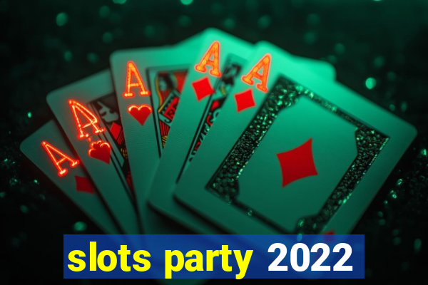 slots party 2022