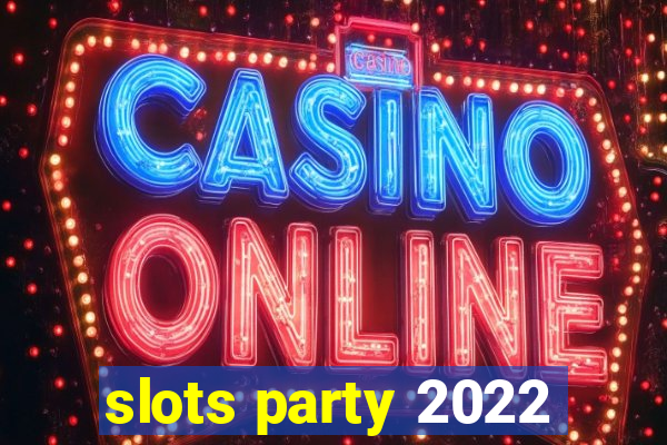 slots party 2022