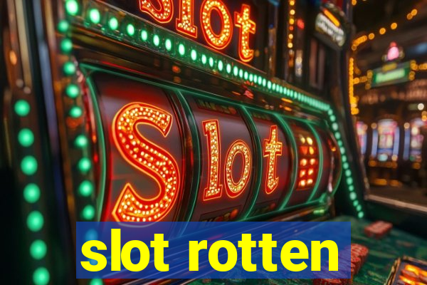 slot rotten