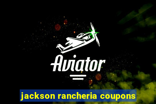 jackson rancheria coupons