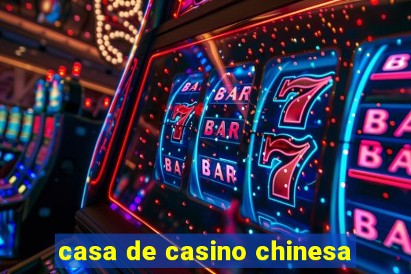 casa de casino chinesa