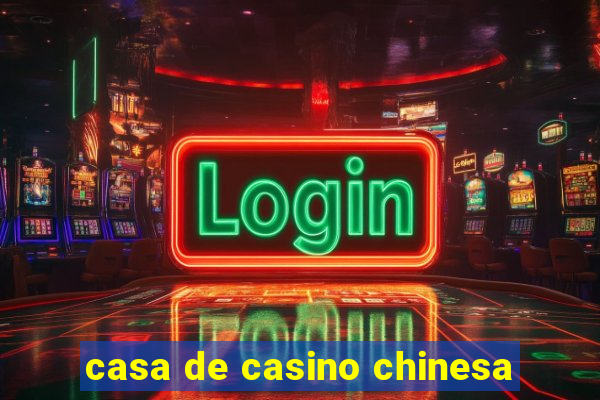 casa de casino chinesa