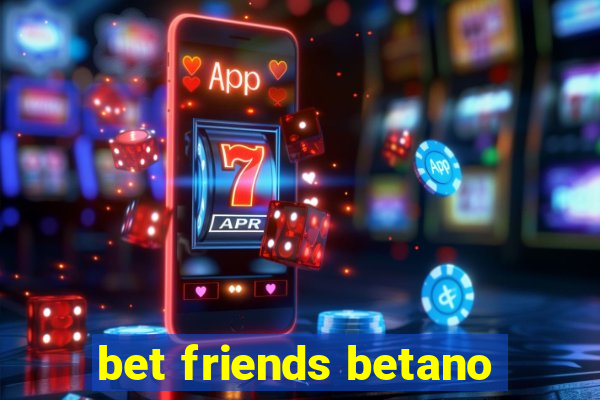 bet friends betano