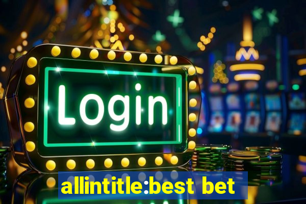 allintitle:best bet