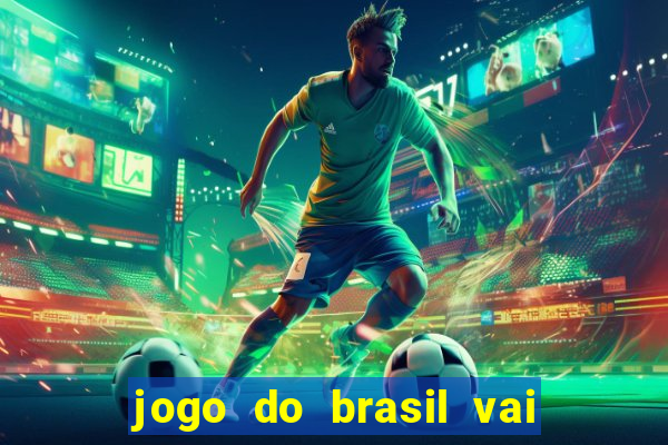 jogo do brasil vai passar aonde