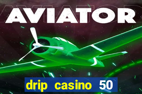 drip casino 50 free spins