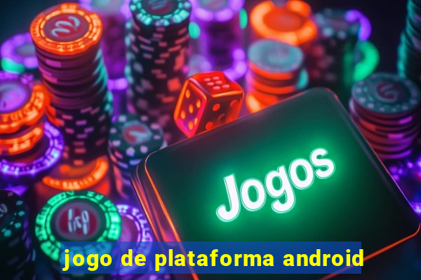 jogo de plataforma android